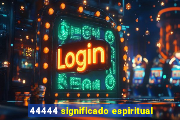 44444 significado espiritual